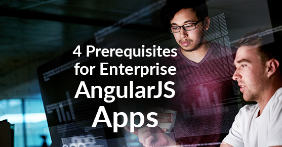 4 Prerequisites for Enterprise AngularJS Applications