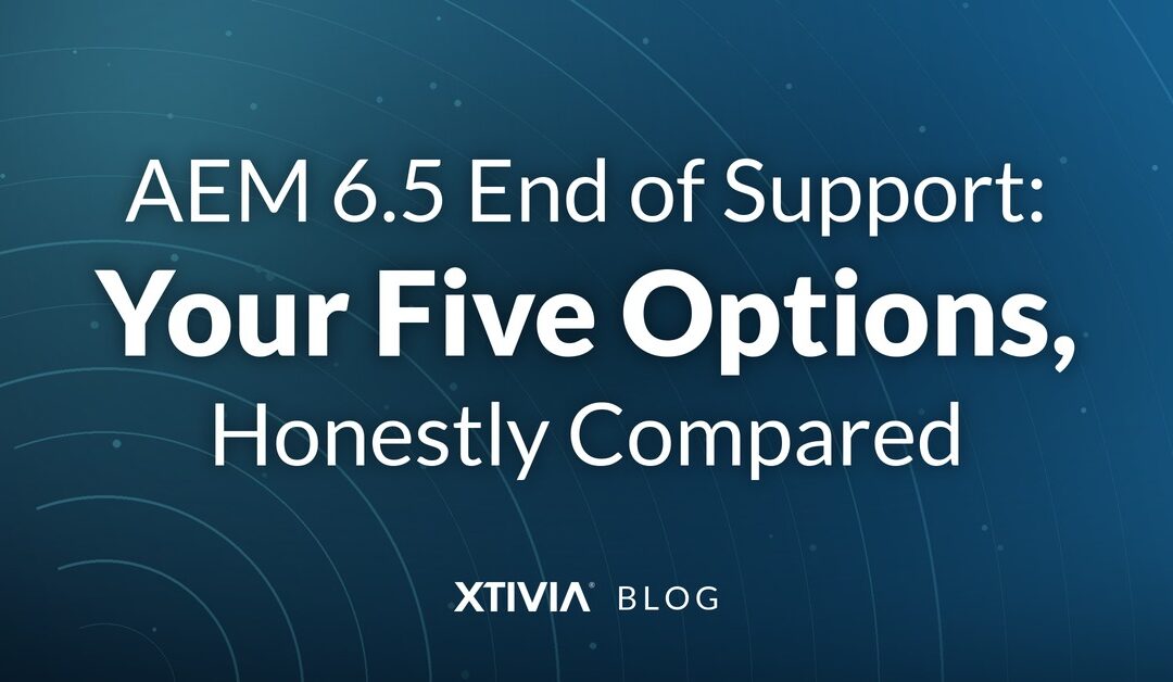 AEM 6.5 End of Support: Your Five Options, Honestly Compared