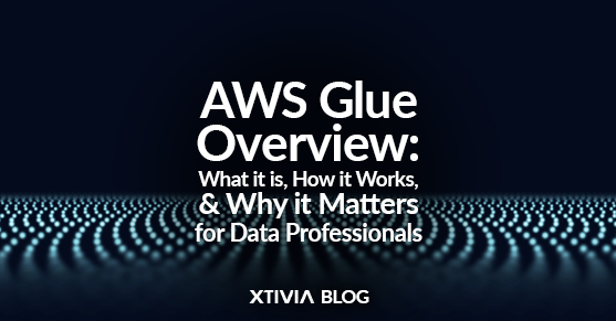 AWS Glue Overview: What it is, How it Works, and Why it Matters for Data Professionals