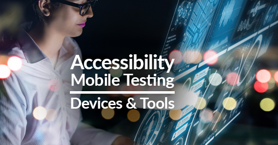 Accessibility Mobile Testing - Devices and Tools