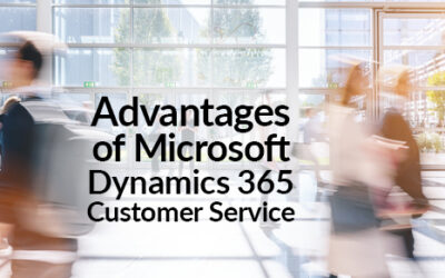 Advantages of Microsoft Dynamics 365 Customer Service