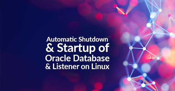 Automatic Shutdown and Startup of Oracle Database and Listener on Linux