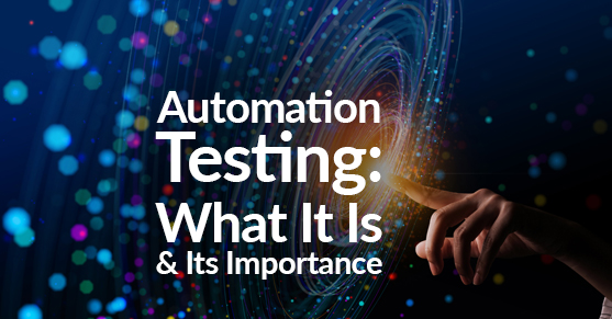 Automation Testing: What It Is and Its Importance