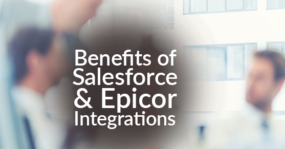 Benefits of Salesforce and Epicor Integrations