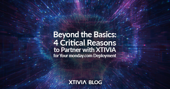 Beyond the Basics: 4 Critical Reasons to Partner with XTIVIA for Your monday.com Deployment