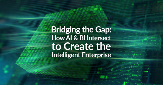 Bridging the Gap: How AI and BI Intersect to Create the Intelligent Enterprise
