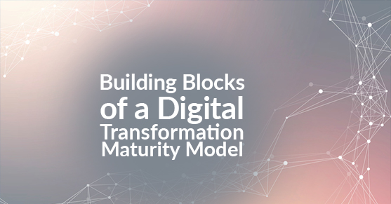 Building Blocks of a Digital Transformation Maturity Model