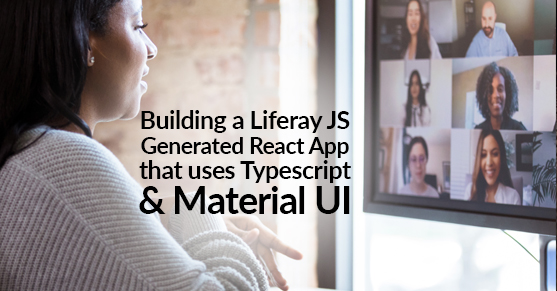 Building a Liferay JS Generated React App that uses Typescript & Material UI