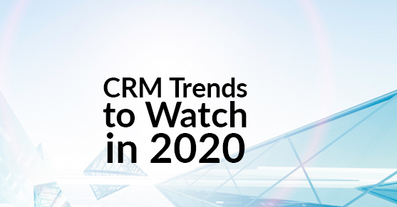 CRM Trends to Watch in 2020