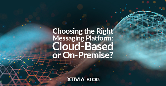 Choosing the Right Messaging Platform: Cloud-Based or On-Premise?