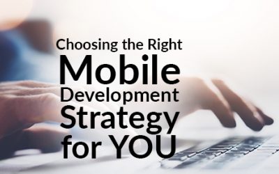 Choosing the Right Mobile Development Strategy for YOU