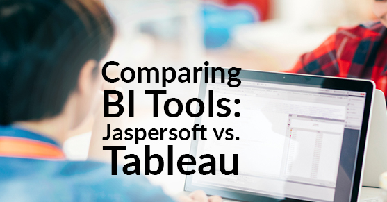 Comparing BI Tools: Jaspersoft vs. Tableau