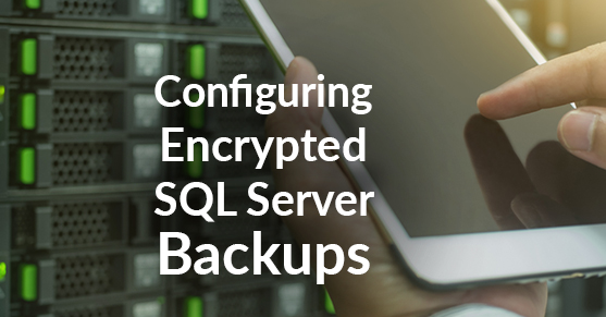 Configuring Encrypted SQL Server Backups