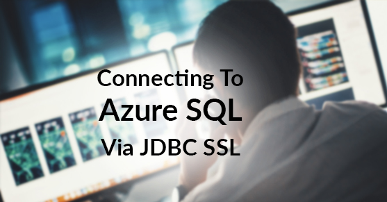 Connecting To Azure SQL Via JDBC SSL