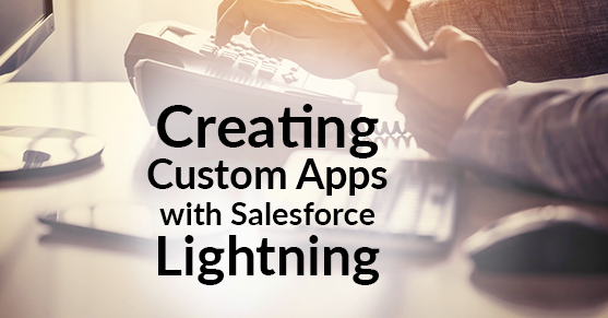 Creating Custom Apps with Salesforce Lightning