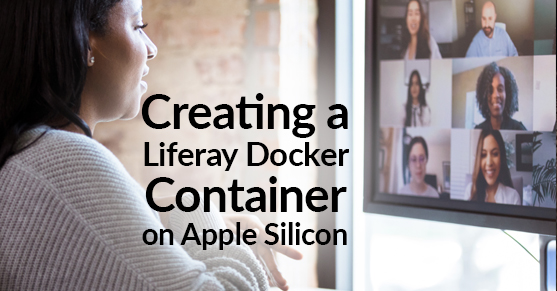 Creating a Liferay Docker Container on Apple Silicon