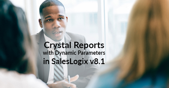 Crystal Reports with Dynamic Parameters in SalesLogix v8.1