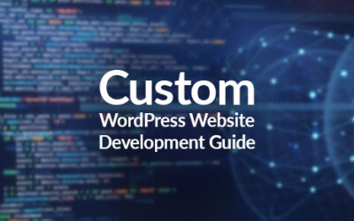 Custom WordPress Website Development Guide: Building Websites Tailored to Your Business
