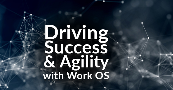 Driving Success and Agility with Work OS