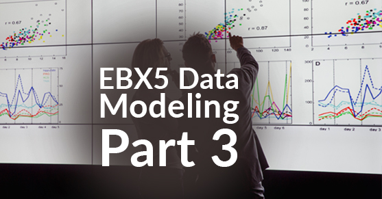 EBX5 Data Modeling – Part 3