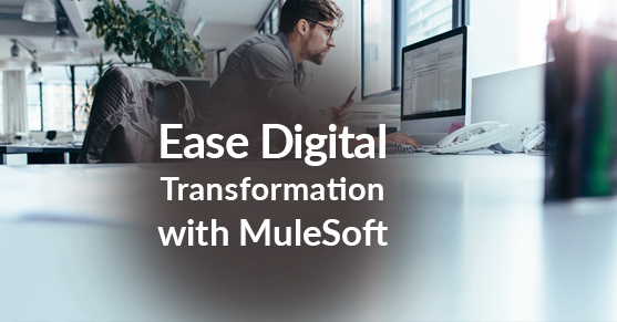 Ease Digital Transformation with MuleSoft
