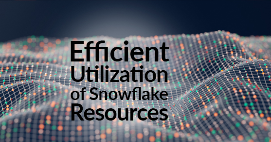 Efficient Utilization of Snowflake Resources