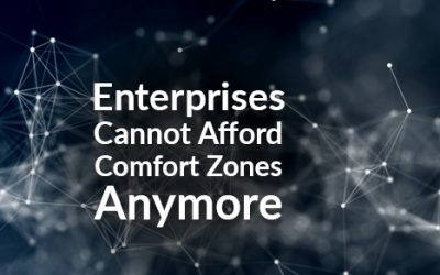 Enterprises Cannot Afford Comfort Zones Anymore