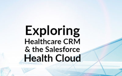Exploring Healthcare CRM and the Salesforce Health Cloud