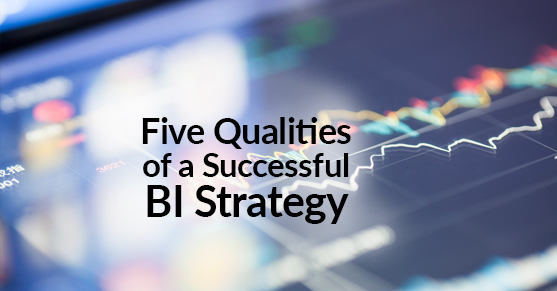 Five Qualities of a Successful BI Strategy