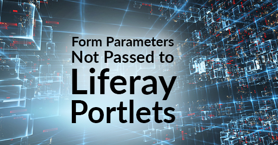 Form Parameters Not Being Passed to Portlets on Liferay