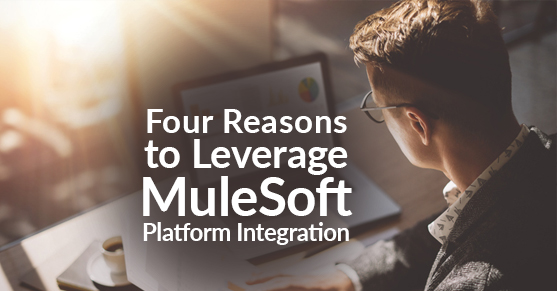 Four Reasons to Leverage MuleSoft Platform Integration