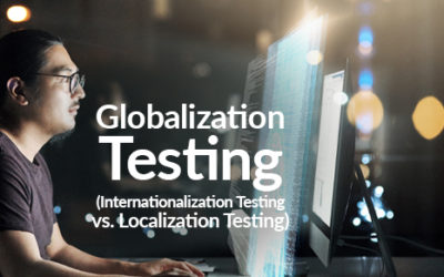 Globalization Testing (Internationalization Testing vs. Localization Testing)