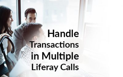 Handling Transactions Across Multiple Liferay API Calls