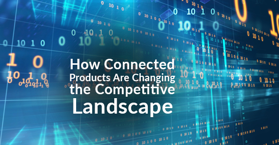 How Connected Products Are Changing the Competitive Landscape