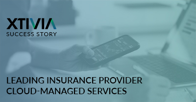 Leading Insurance Provider Leveraged XTIVIA for Cloud-Managed Services