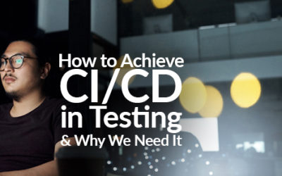 How to Achieve CI/CD in Testing and Why We Need It
