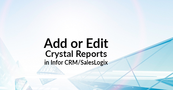 Add or Edit Crystal Reports in Infor CRM / SalesLogix