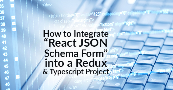 How to Integrate “React JSON Schema Form” into a Redux and Typescript ...