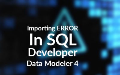 How to fix Importing ERROR In SQL Developer Data Modeler 4