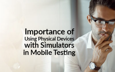 Importance of Using Physical Devices with Simulators in Mobile Testing