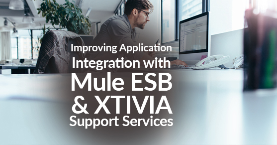 Improving Application Integration with Mule ESB and XTIVIA Support Services