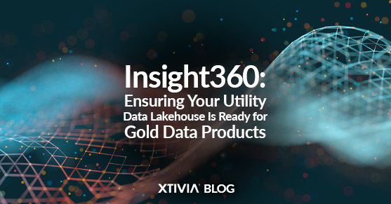 Insight360: Ensuring Your Utility Data Lakehouse Is Ready for Gold Data Products