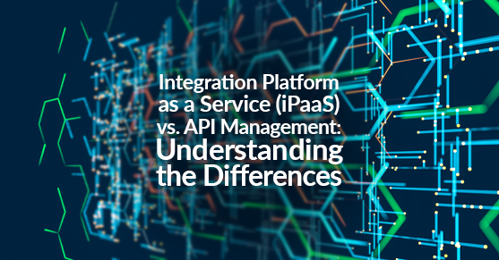 Integration Platform as a Service vs. API Management: Understanding the Differences