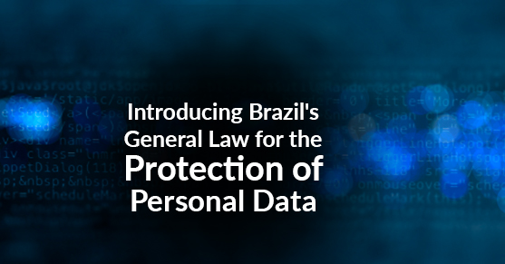Introducing Brazil’s General Law for the Protection of Personal Data