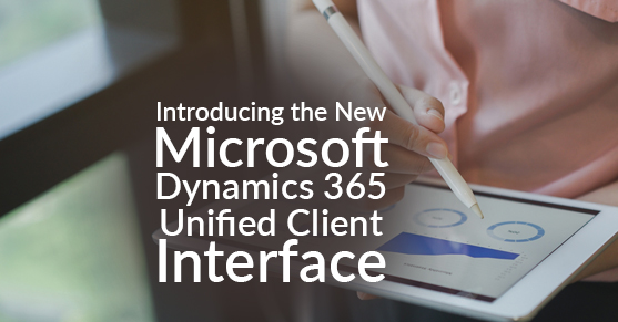 Introducing the New Microsoft Dynamics 365 Unified Client Interface