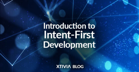 Introduction to Intent-First Development | XTIVIA