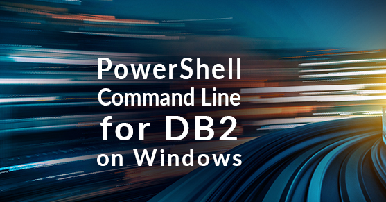 Introduction to Using the PowerShell Command Line for DB2 on Windows