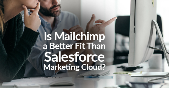 Is Mailchimp a Better Fit Than Salesforce Marketing Cloud