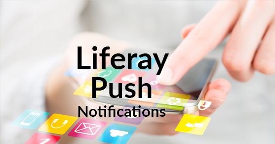 Keeping Mobile Users Informed Using Liferay Push Notifications