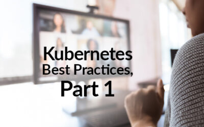Kubernetes Best Practices, Part 1